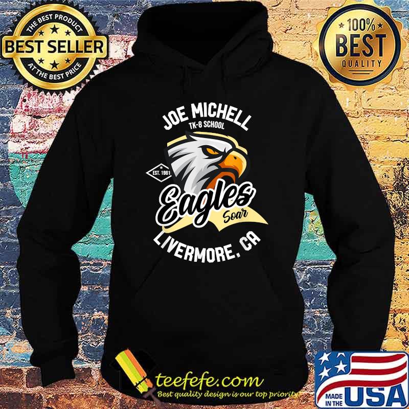 Joe Michell School Eagles Soar Livermore 2021 T-Shirt Hoodie Joe Michell School Eagles Soar Livermore 2021 T-Shirt Hoodie