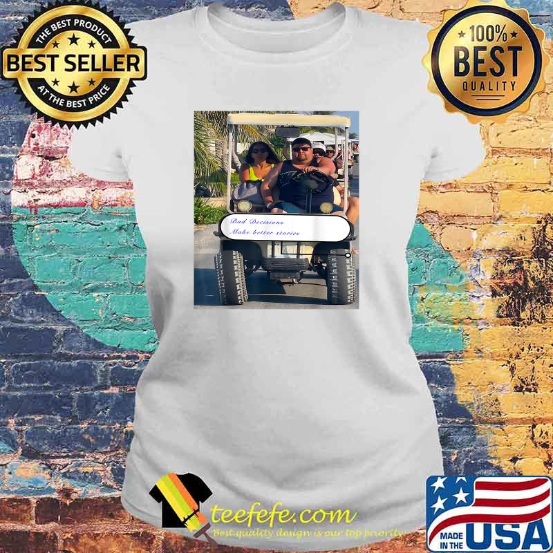 Jorge in Cancun Bad Decisions Make Better Stories T-Shirt Laides tee Jorge in Cancun Bad Decisions Make Better Stories T-Shirt Laides tee