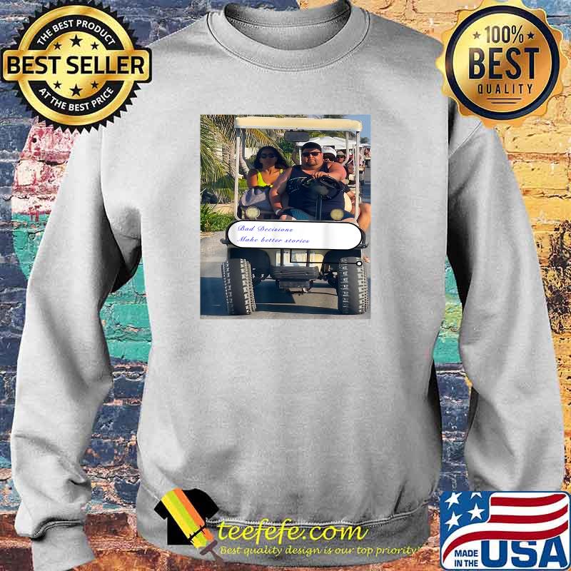 Jorge in Cancun Bad Decisions Make Better Stories T-Shirt Sweater Jorge in Cancun Bad Decisions Make Better Stories T-Shirt Sweater