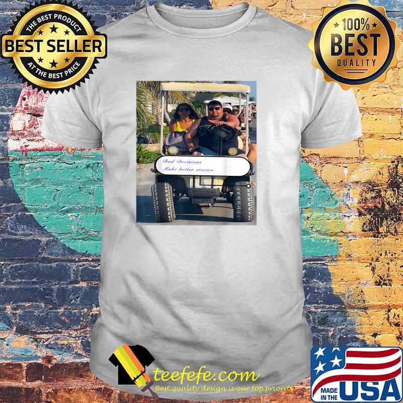 Jorge in Cancun Bad Decisions Make Better Stories T-Shirt