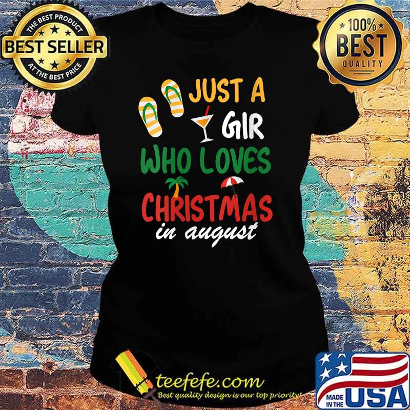 Just a girl who loves christmas in august flip flap T-Shirt Ladies tee Just a girl who loves christmas in august flip flap T-Shirt Ladies tee
