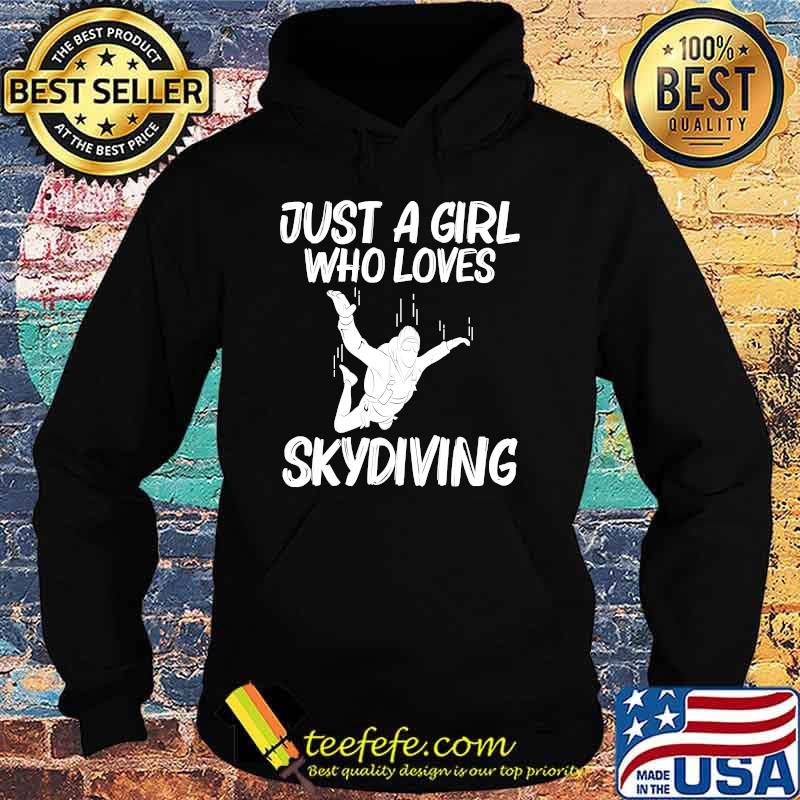 Just A Girl Who Loves Skydiving T-Shirt Hoodie Just A Girl Who Loves Skydiving T-Shirt Hoodie