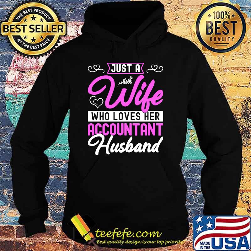 Just A Wife Who Loves Her Accountant Husband T-Shirt Hoodie Just A Wife Who Loves Her Accountant Husband T-Shirt Hoodie