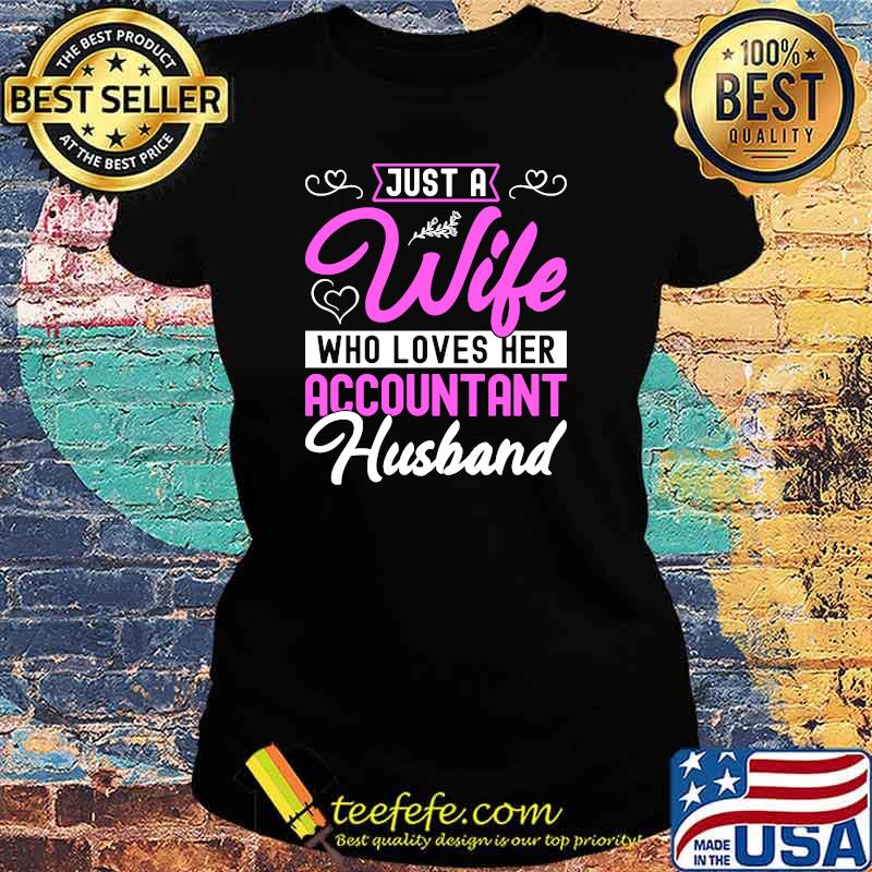 Just A Wife Who Loves Her Accountant Husband T-Shirt Ladies tee Just A Wife Who Loves Her Accountant Husband T-Shirt Ladies tee
