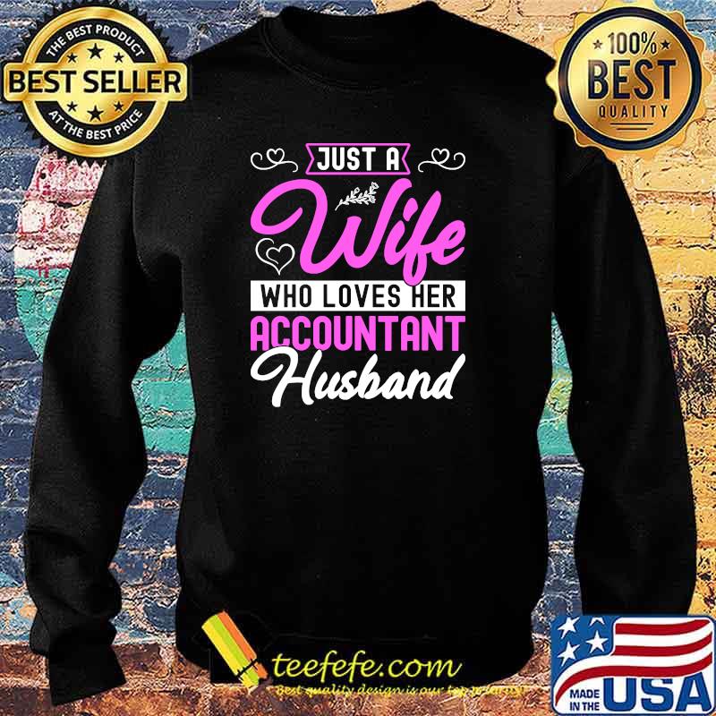 Just A Wife Who Loves Her Accountant Husband T-Shirt Sweater Just A Wife Who Loves Her Accountant Husband T-Shirt Sweater