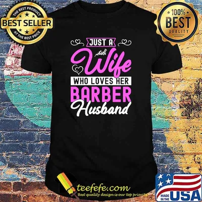 Just A Wife Who Loves Her Barber Husband T-Shirt