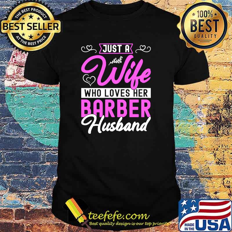 Just A Wife Who Loves Her Barber Husband T-Shirt