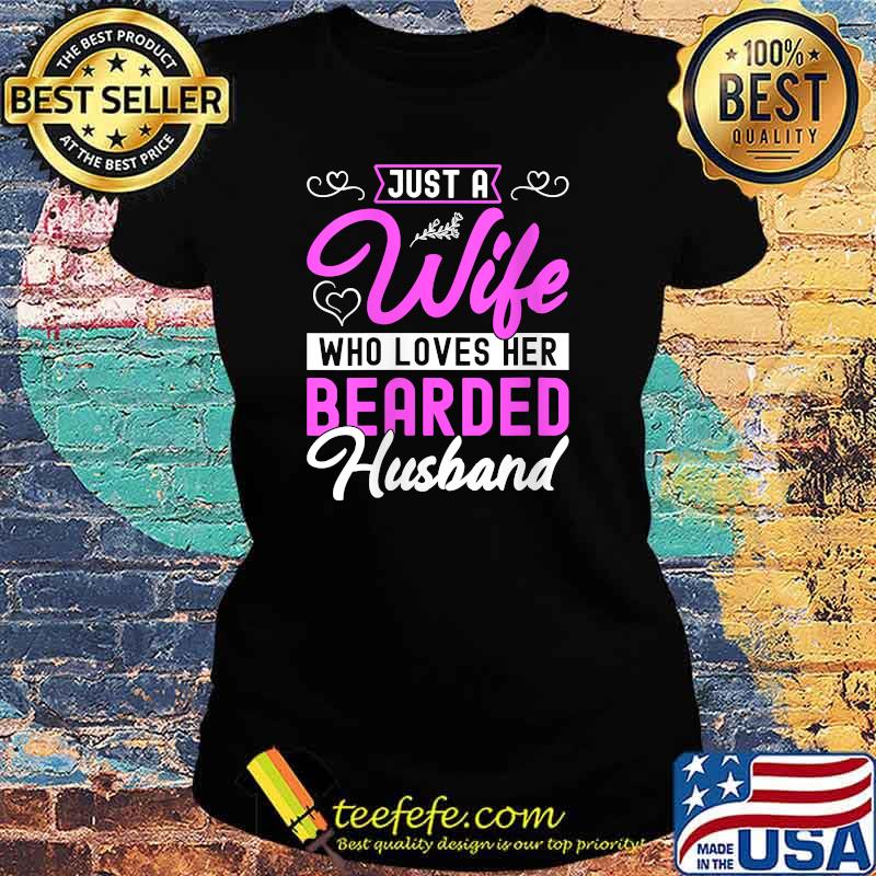 Just A Wife Who Loves Her Bearded Husband T-Shirt Ladies tee Just A Wife Who Loves Her Bearded Husband T-Shirt Ladies tee
