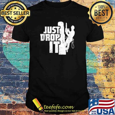 Just Drop It Arborist Tree Climbing Distressed T-Shirt