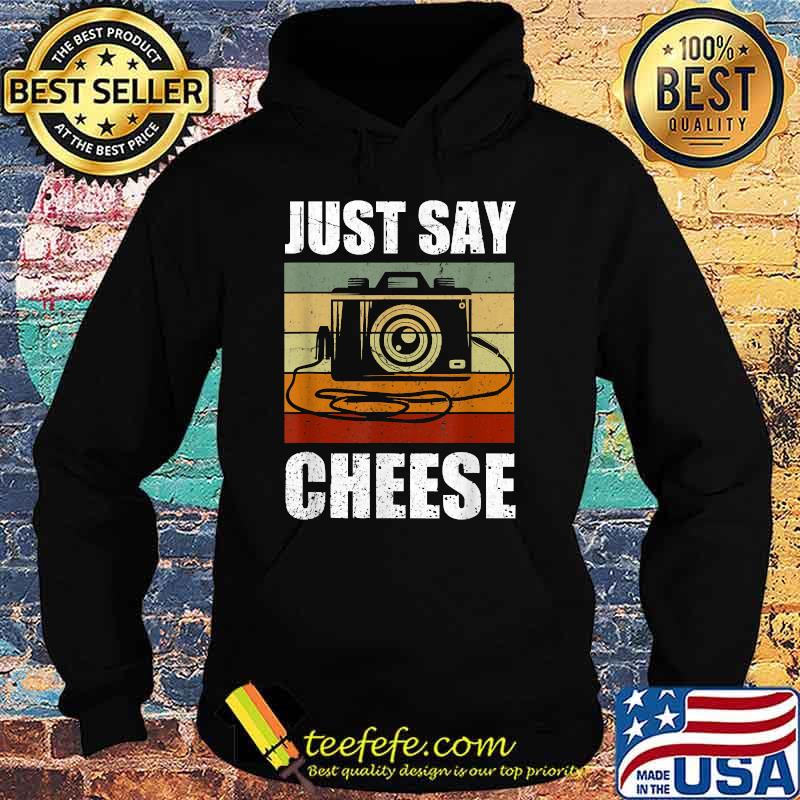 Just Say Cheese Camera Photography Vintage T-Shirt Hoodie Just Say Cheese Camera Photography Vintage T-Shirt Hoodie