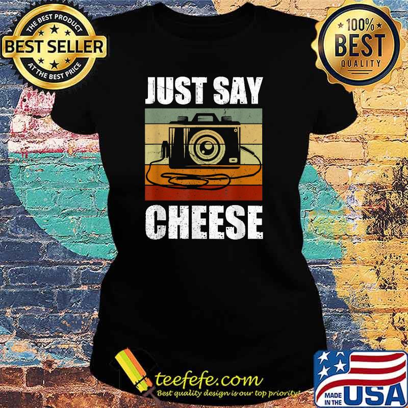 Just Say Cheese Camera Photography Vintage T-Shirt Ladies tee Just Say Cheese Camera Photography Vintage T-Shirt Ladies tee