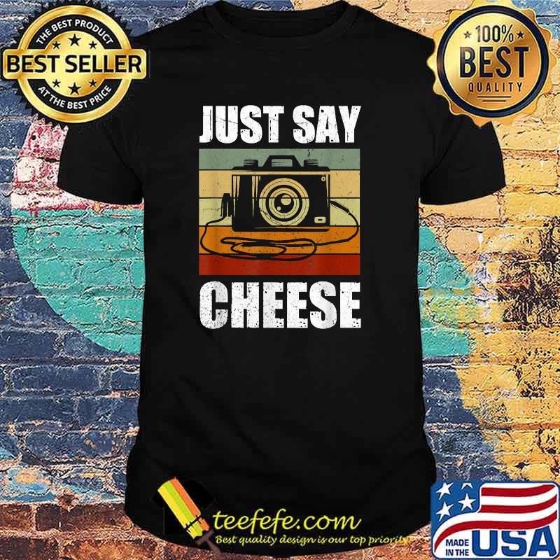 Just Say Cheese Camera Photography Vintage T-Shirt Just Say Cheese Camera Photography Vintage T-Shirt
