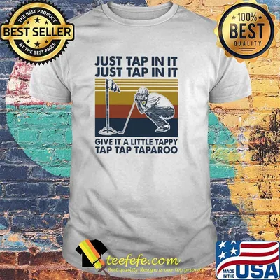 Just Tap In It Just Tap In It Give It A Little Tappy Tap Tap Taparoo Golf Vintage Shirt