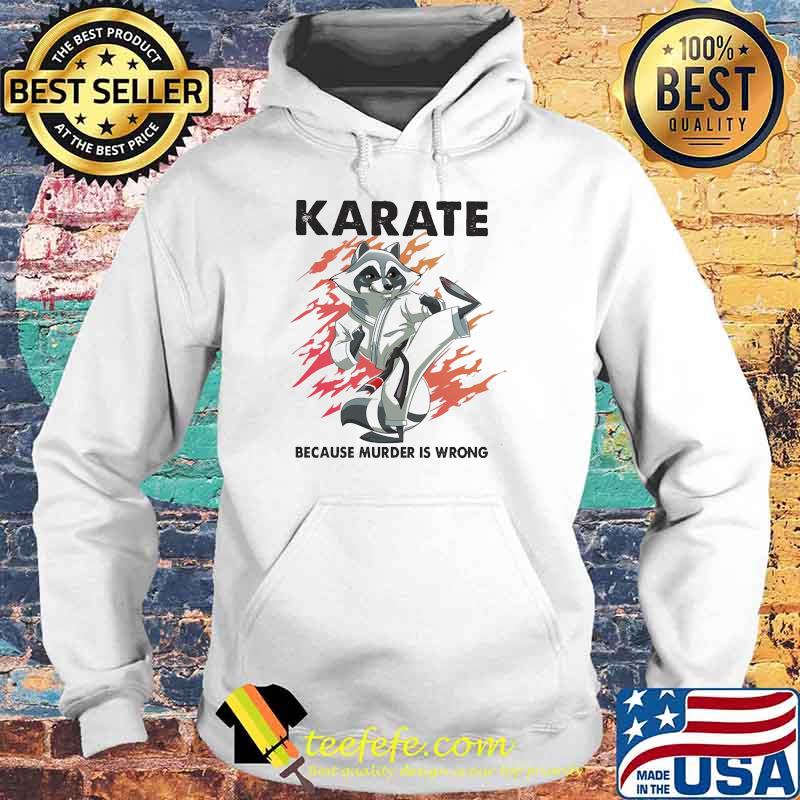 Karate because murder is wrong raccoon s Hoodie Karate because murder is wrong raccoon s Hoodie