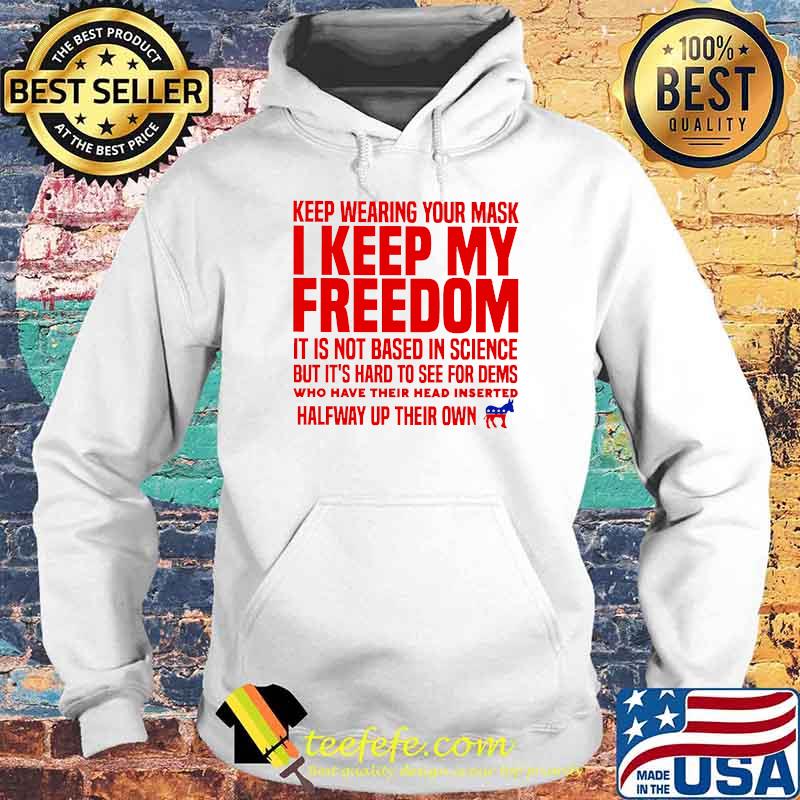 Keep wearing your mask i keep my freedom Hoodie Keep wearing your mask i keep my freedom Hoodie