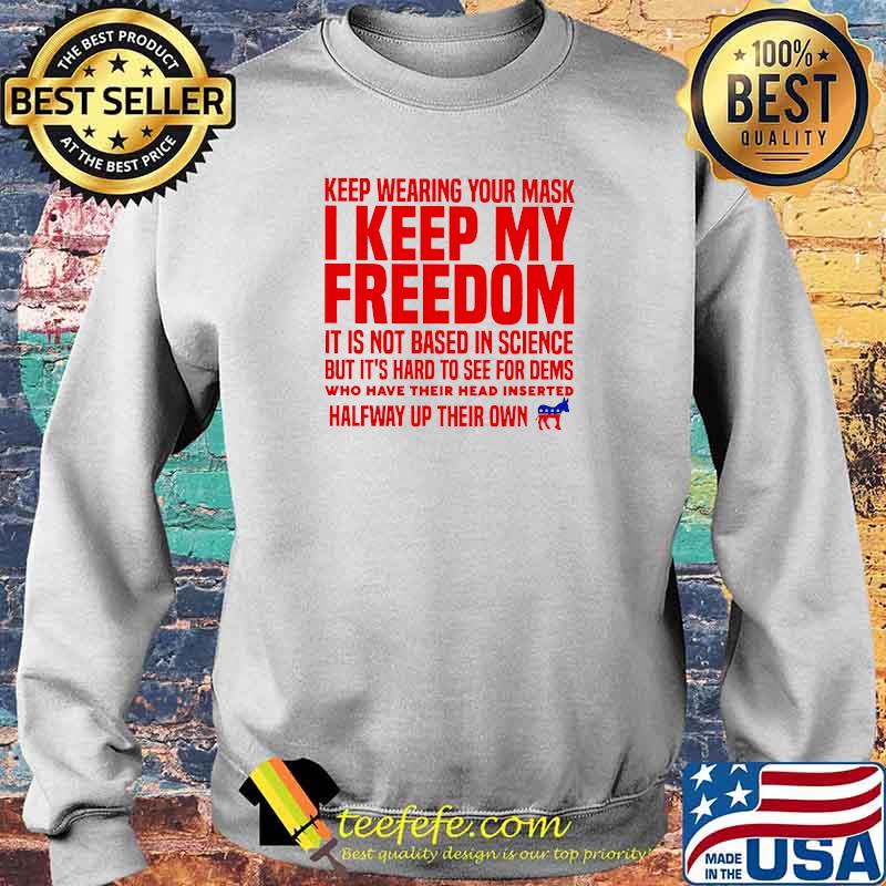 Keep wearing your mask i keep my freedom Sweater Keep wearing your mask i keep my freedom Sweater