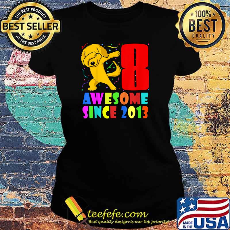 Kids Awesome Since 2013 Dabbing Golden Retriever 8th Birthday Art T-Shirt Ladies tee Kids Awesome Since 2013 Dabbing Golden Retriever 8th Birthday Art T-Shirt Ladies tee