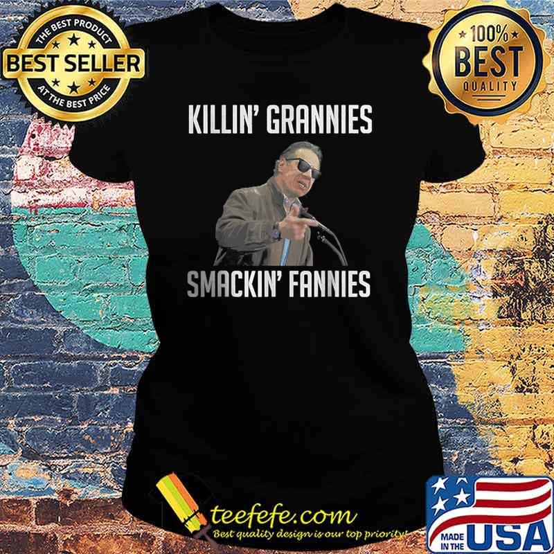 KILLIN' GRANNIES SMACKIN' FANNIES T-Shirt Ladies tee KILLIN' GRANNIES SMACKIN' FANNIES T-Shirt Ladies tee