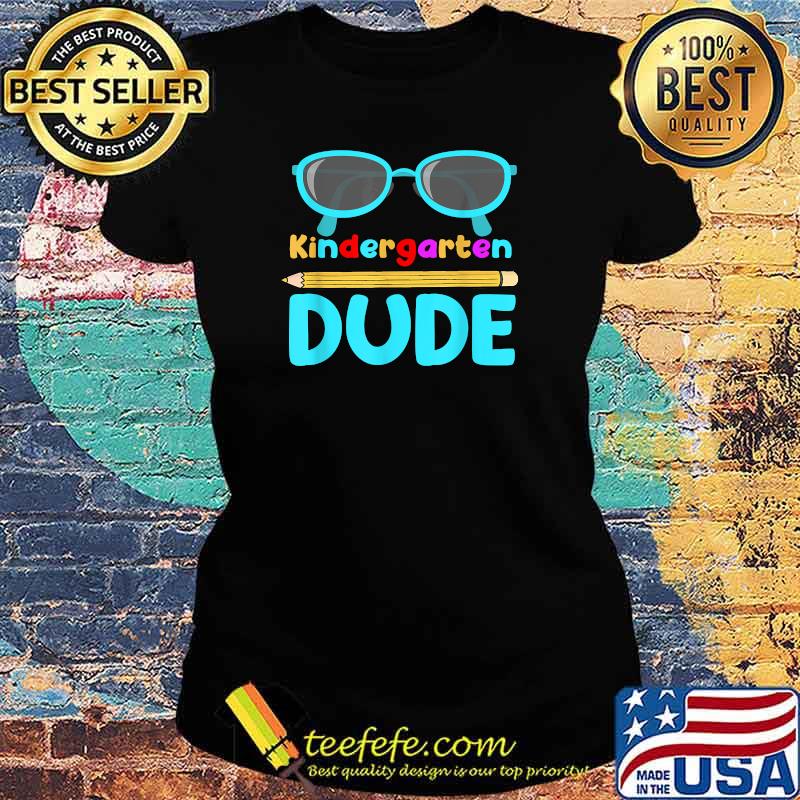 Kindergarten Dude Sunglasses First Day Back To School Student T-Shirt Ladies tee Kindergarten Dude Sunglasses First Day Back To School Student T-Shirt Ladies tee