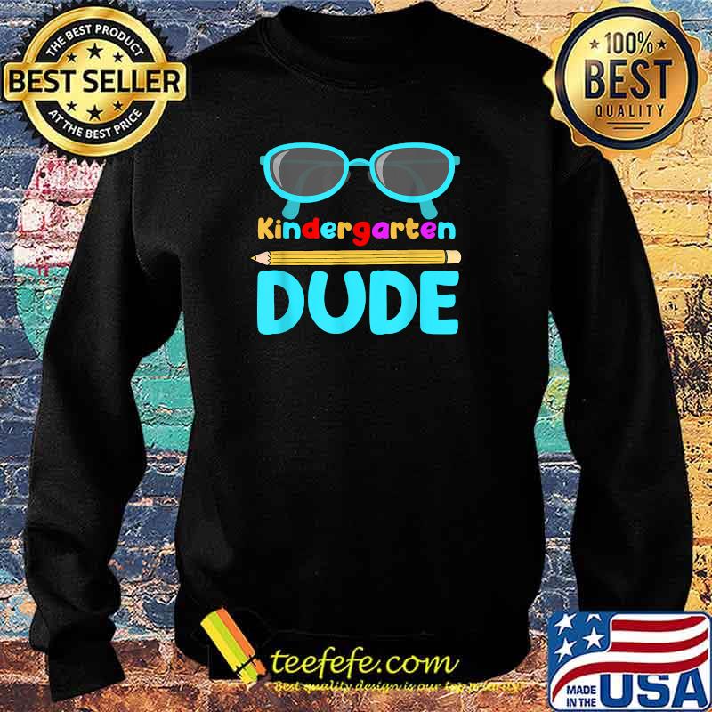 Kindergarten Dude Sunglasses First Day Back To School Student T-Shirt Sweater Kindergarten Dude Sunglasses First Day Back To School Student T-Shirt Sweater