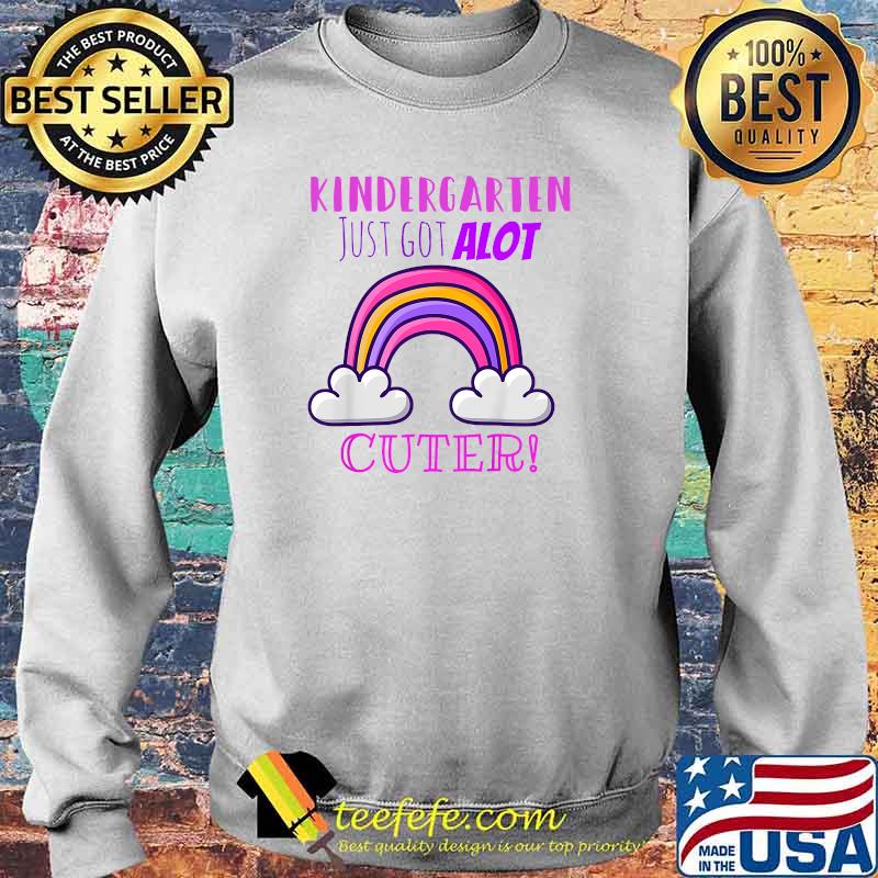 Kindergarten just got a lot cuter rainbow T-Shirt Sweater Kindergarten just got a lot cuter rainbow T-Shirt Sweater