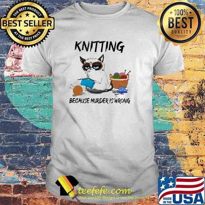 Knitting because murder is wrong cat shirt