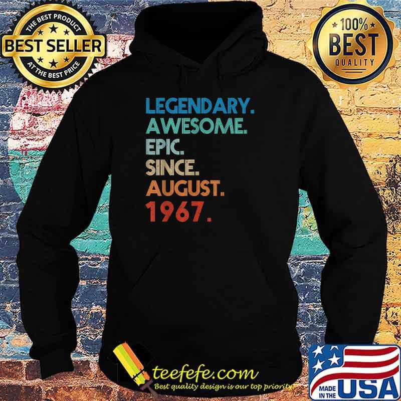 Legendary Awesome Epic Since August 1967 Birthday T-Shirt Hoodie Legendary Awesome Epic Since August 1967 Birthday T-Shirt Hoodie