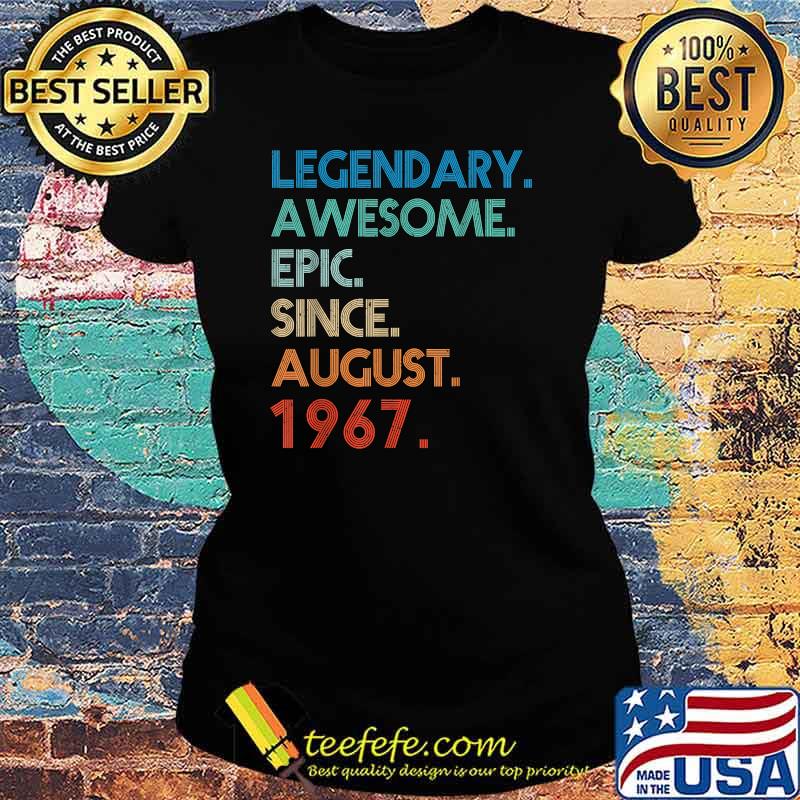 Legendary Awesome Epic Since August 1967 Birthday T-Shirt Ladies tee Legendary Awesome Epic Since August 1967 Birthday T-Shirt Ladies tee