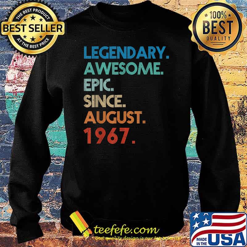 Legendary Awesome Epic Since August 1967 Birthday T-Shirt Sweater Legendary Awesome Epic Since August 1967 Birthday T-Shirt Sweater