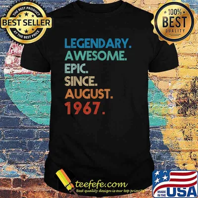 Legendary Awesome Epic Since August 1967 Birthday T-Shirt