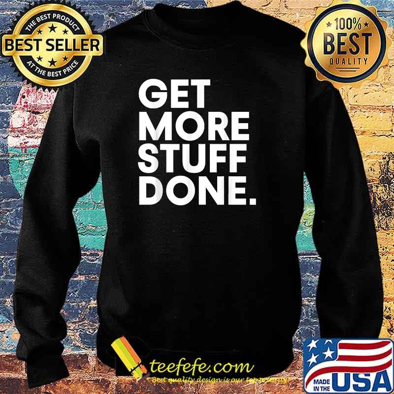 Legiit Get More Stuff Done T-Shirt Sweater Legiit Get More Stuff Done T-Shirt Sweater