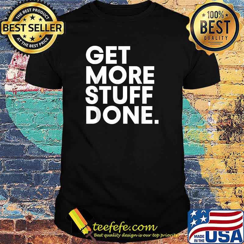 Legiit Get More Stuff Done T-Shirt Legiit Get More Stuff Done T-Shirt