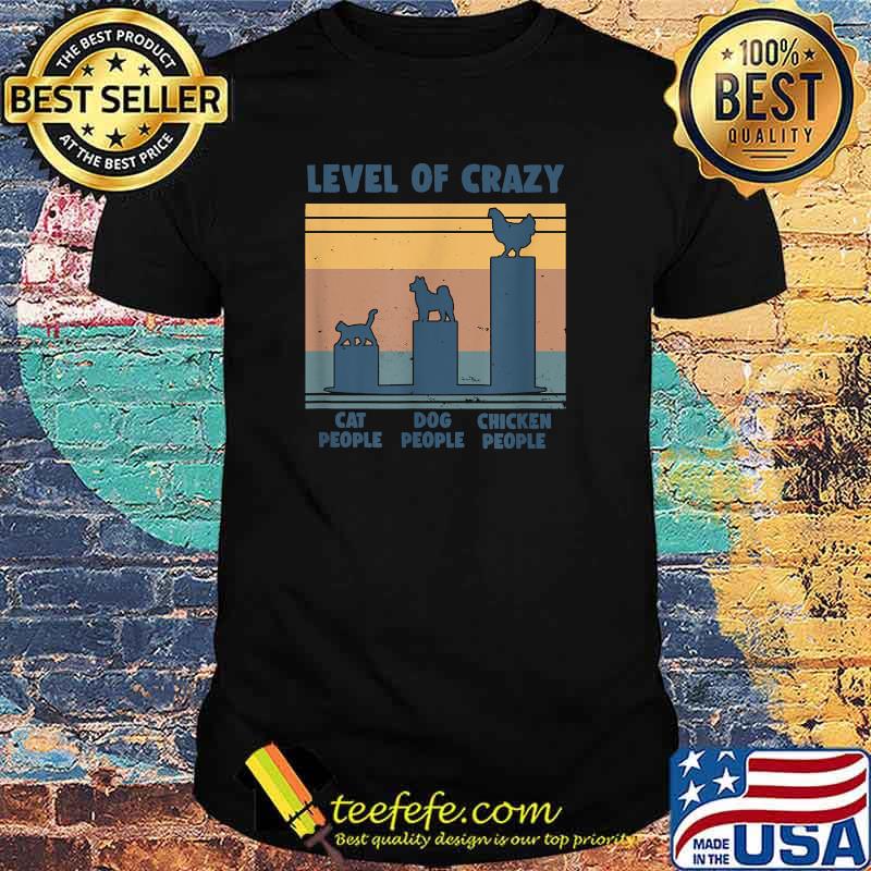 Level Of Crazy Cat Dog Chicken People Vintage T-Shirt