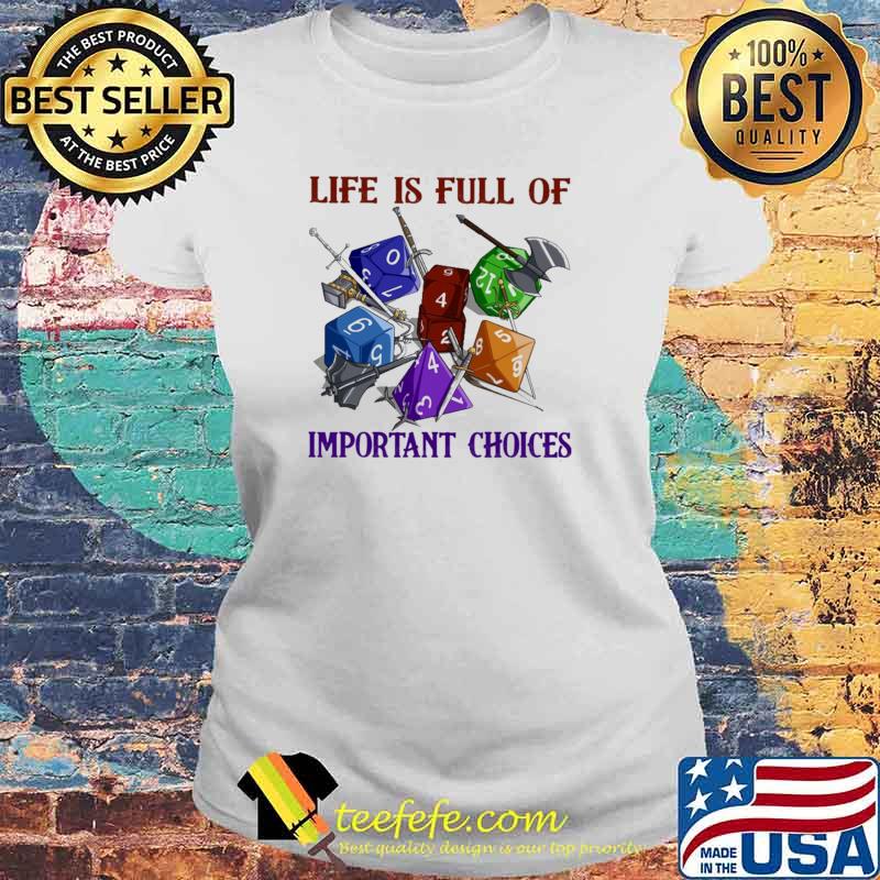 Life Is Full Of Important Choices Dice Shirt Laides tee Life Is Full Of Important Choices Dice Shirt Laides tee