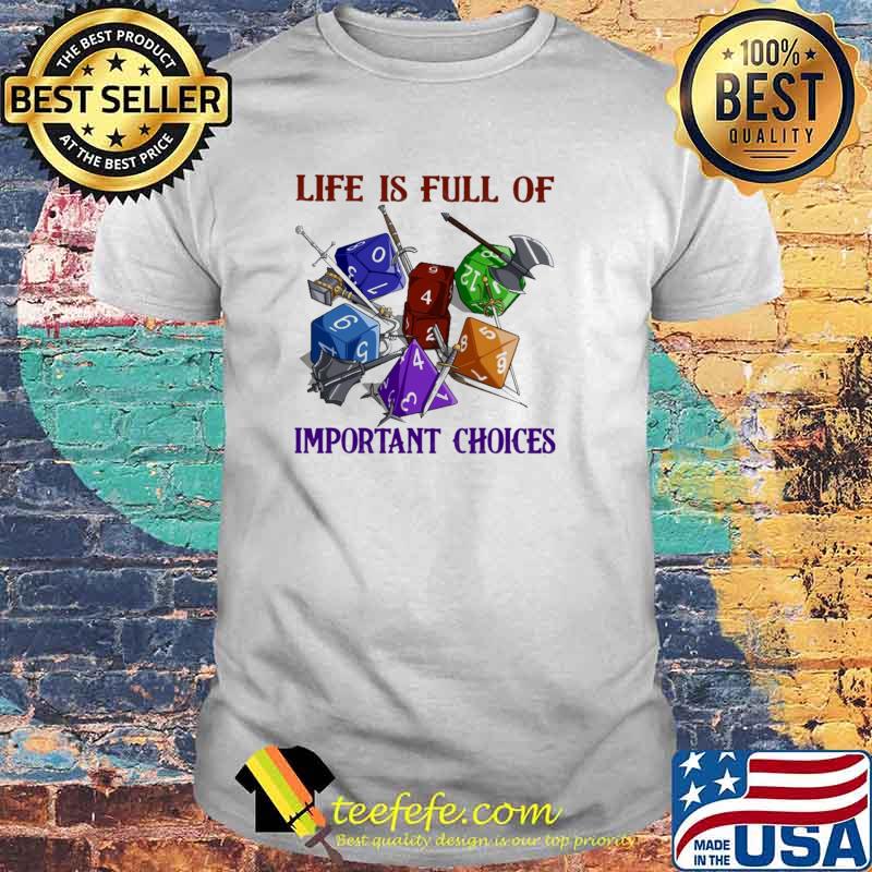 Life Is Full Of Important Choices Dice Shirt