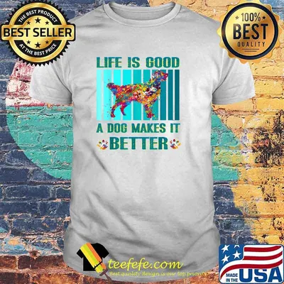 Life Is Good A Dog Makes It Better Dog Watercolor T-Shirt