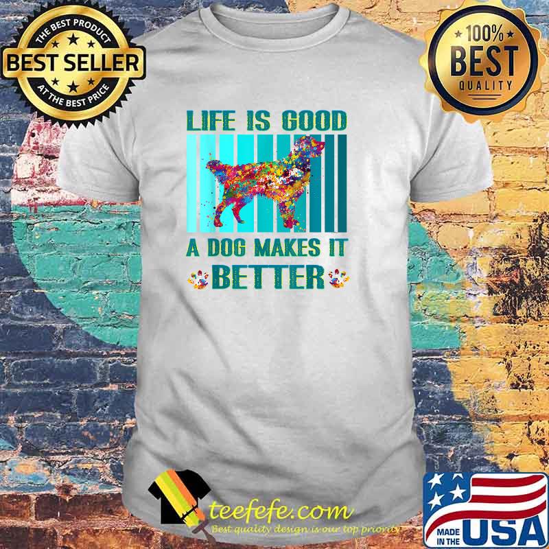 Life Is Good A Dog Makes It Better Dog Watercolor T-Shirt