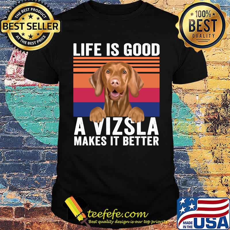 Life Is Good A Vizslas Makes Its Better Vintage T-Shirt Life Is Good A Vizslas Makes Its Better Vintage T-Shirt