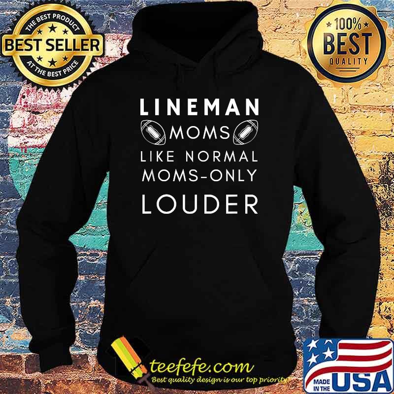 Lineman Moms Like Normal Only Louder T-Shirt Hoodie Lineman Moms Like Normal Only Louder T-Shirt Hoodie