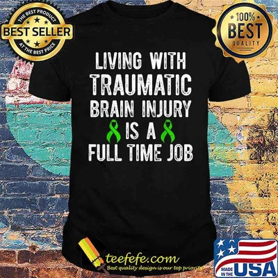 Living with Traumatic Brain Injury Is A Full Time Job T-Shirt