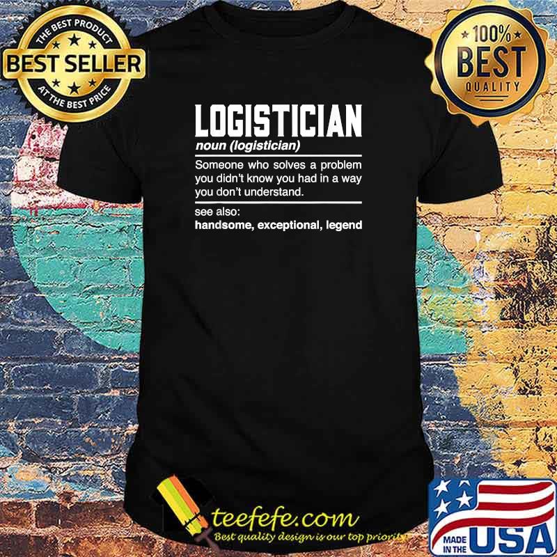 Logistician Definition Someone Who Solves A Problem T-Shirt Logistician Definition Someone Who Solves A Problem T-Shirt