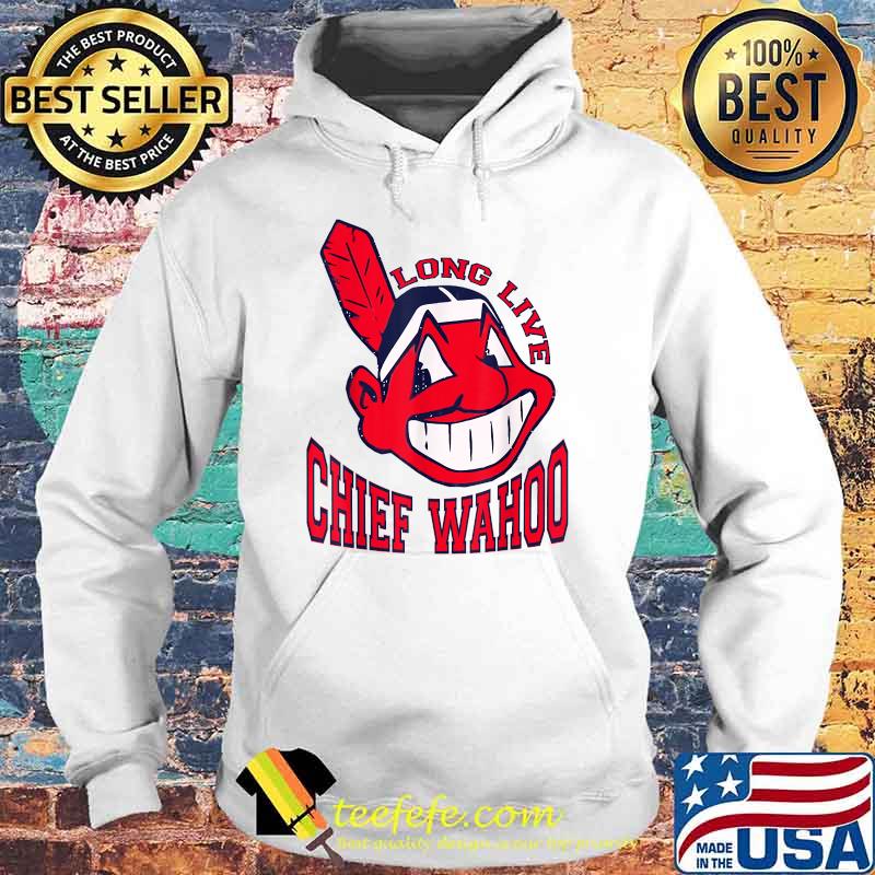 Long Live Chief Wahoo T-s Hoodie Long Live Chief Wahoo T-s Hoodie
