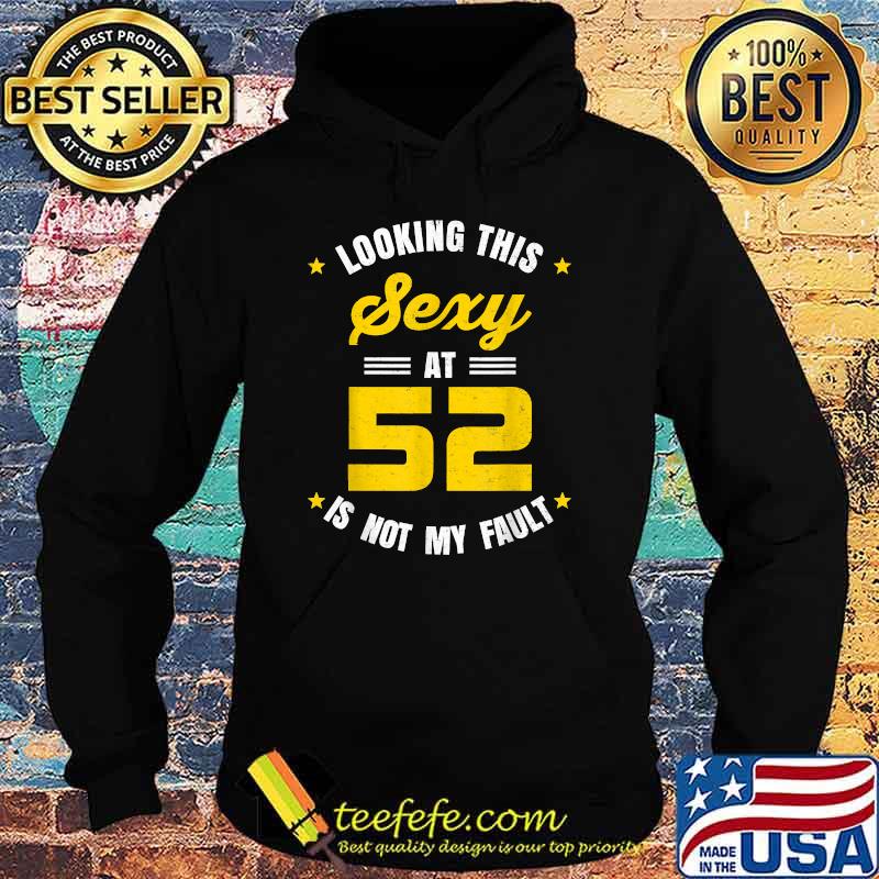 Looking This Sexy at 52 Year Old Birthday T-Shirt Hoodie Looking This Sexy at 52 Year Old Birthday T-Shirt Hoodie
