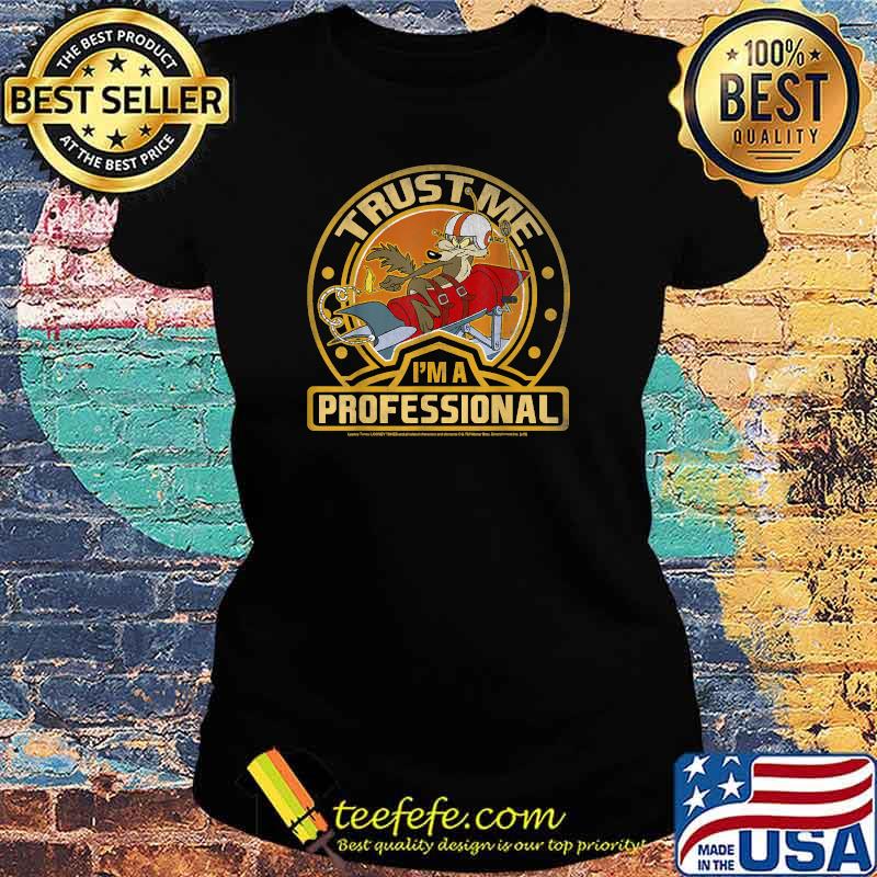 Looney Tunes Wile E. Coyote Trust Me I'm A Professional T-Shirt Ladies tee Looney Tunes Wile E. Coyote Trust Me I'm A Professional T-Shirt Ladies tee