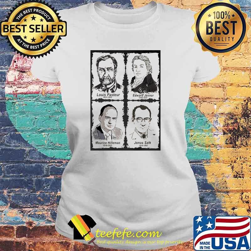 Louis Pasteur Edward Jenner Maurice Hilleman Jonas Salk Shirt Laides tee Louis Pasteur Edward Jenner Maurice Hilleman Jonas Salk Shirt Laides tee
