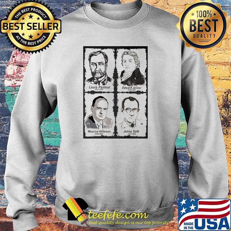 Louis Pasteur Edward Jenner Maurice Hilleman Jonas Salk Shirt Sweater Louis Pasteur Edward Jenner Maurice Hilleman Jonas Salk Shirt Sweater