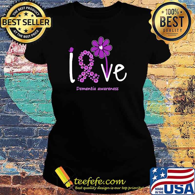 Love Dementia Awareness Flower T-s Ladies tee Love Dementia Awareness Flower T-s Ladies tee