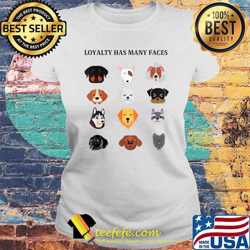 LOYALTY HAS MANY FACES THE ROTTIE AND FRIENDS T-Shirt Laides tee LOYALTY HAS MANY FACES THE ROTTIE AND FRIENDS T-Shirt Laides tee