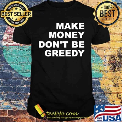 Make Money Don't Be Greedy T-Shirt