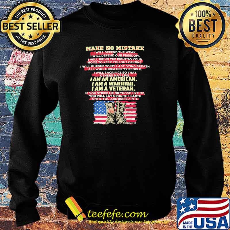 Make no mistake i am an american i am a warrior i am a veteran flag Sweater Make no mistake i am an american i am a warrior i am a veteran flag Sweater